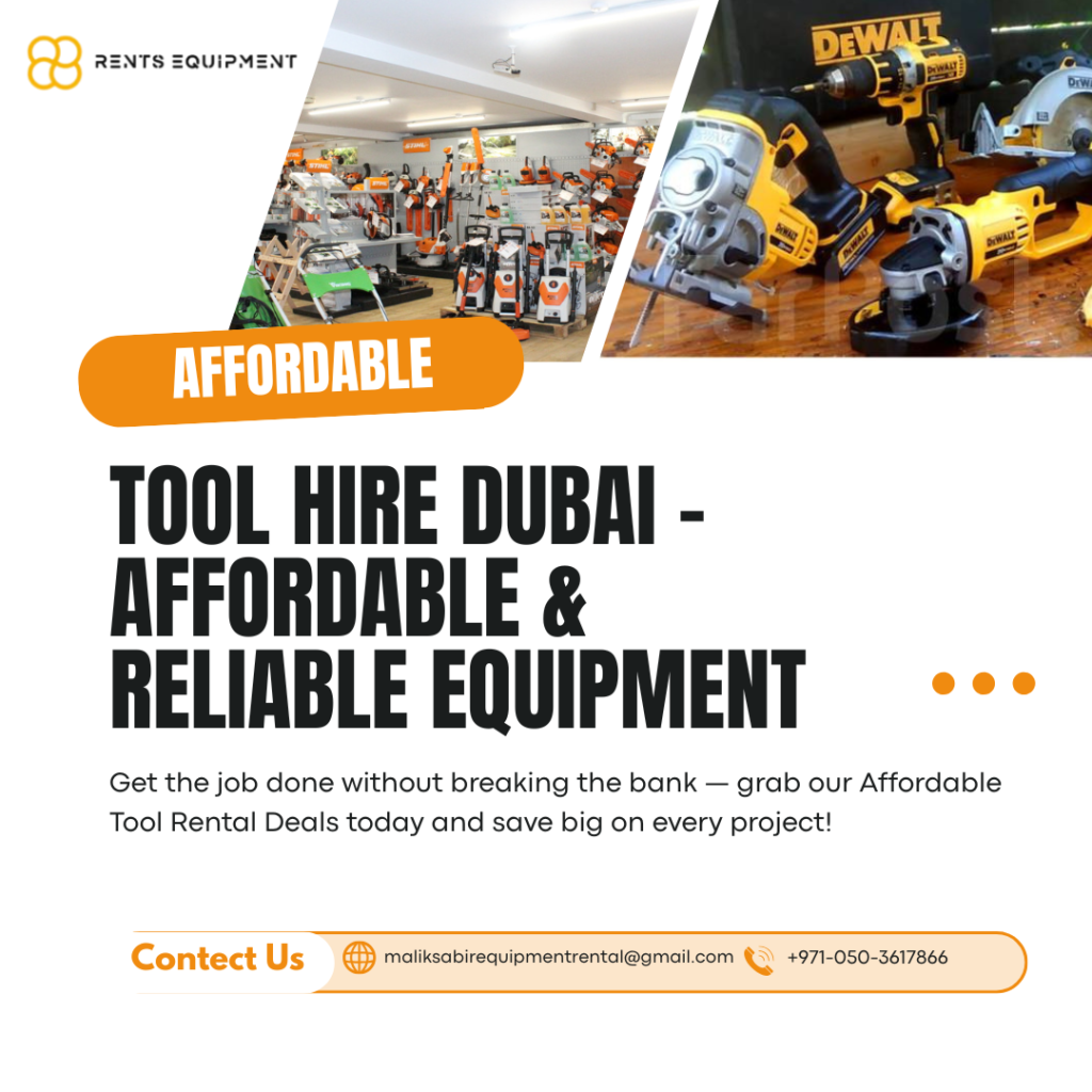 Tool Hire Dubai – Affordable & Reliable Equipment