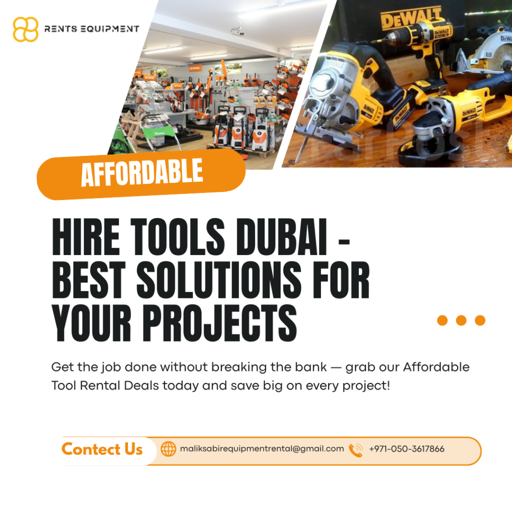 Hire Tools Dubai – Best Solutions for Your Projects